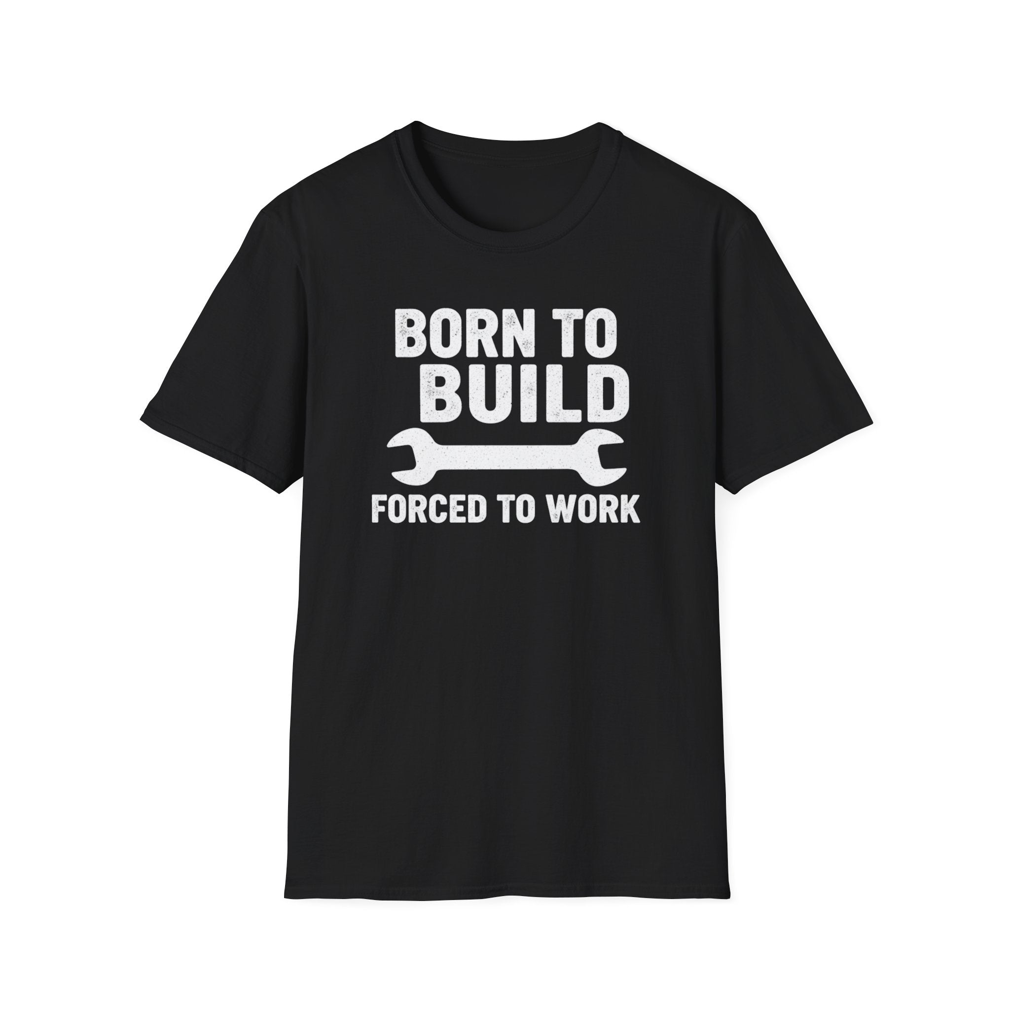Born To Build Forced To Work T-Shirt