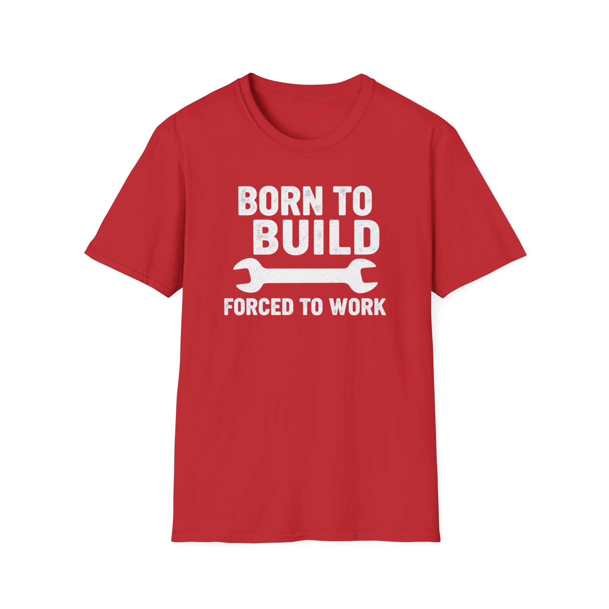 Born To Build Forced To Work T-Shirt