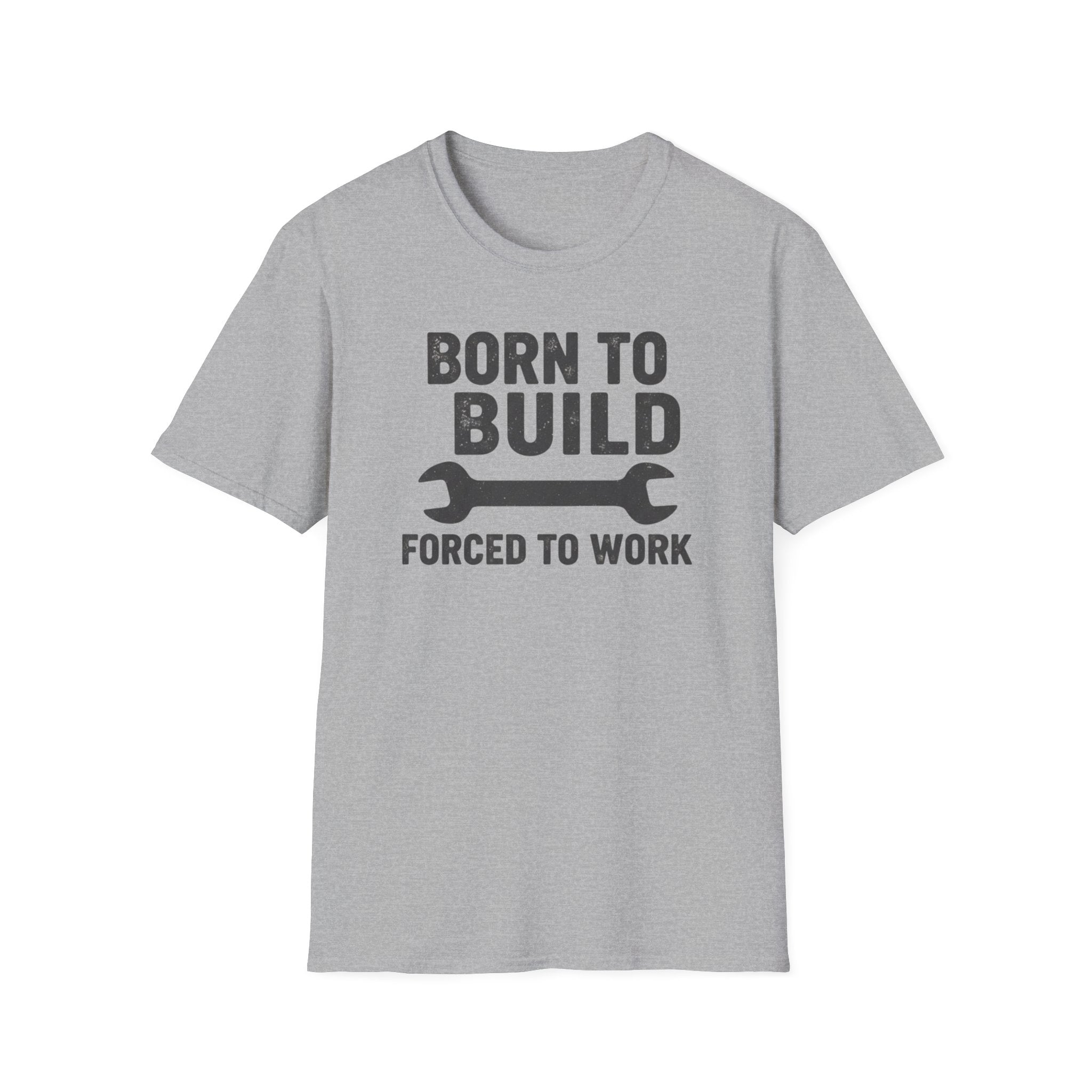Born To Build Forced To Work T-Shirt