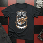 Back When Fixing Meant Fixing T-Shirt