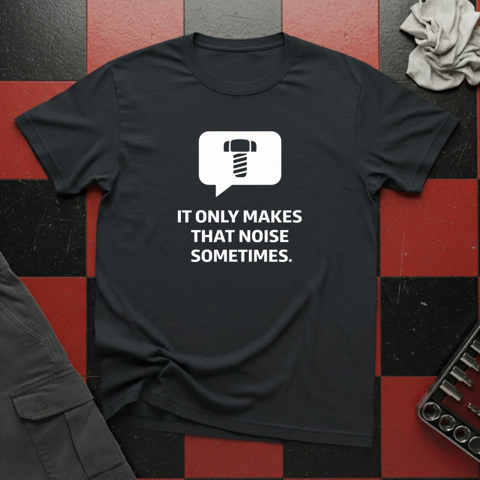 It Only Makes That Noise Sometimes T-Shirt