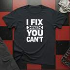 I Fix What You Cant T-Shirt