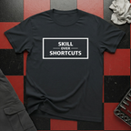 Skill Over Shortcuts T-Shirt