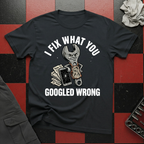 I Fix What You Googled Wrong T-Shirt