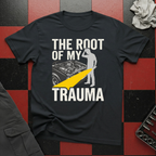 The Root of my Trauma T-Shirt