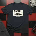 Skill Over Everything T-Shirt