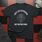 Built on Experience Not Instructions T-Shirt