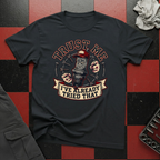 Trust Me I've Already Tried That T-Shirt