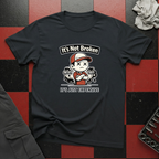It's Not Broken T-Shirt