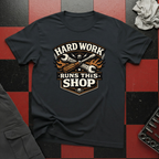 Hard Work Runs This Shop T-Shirt