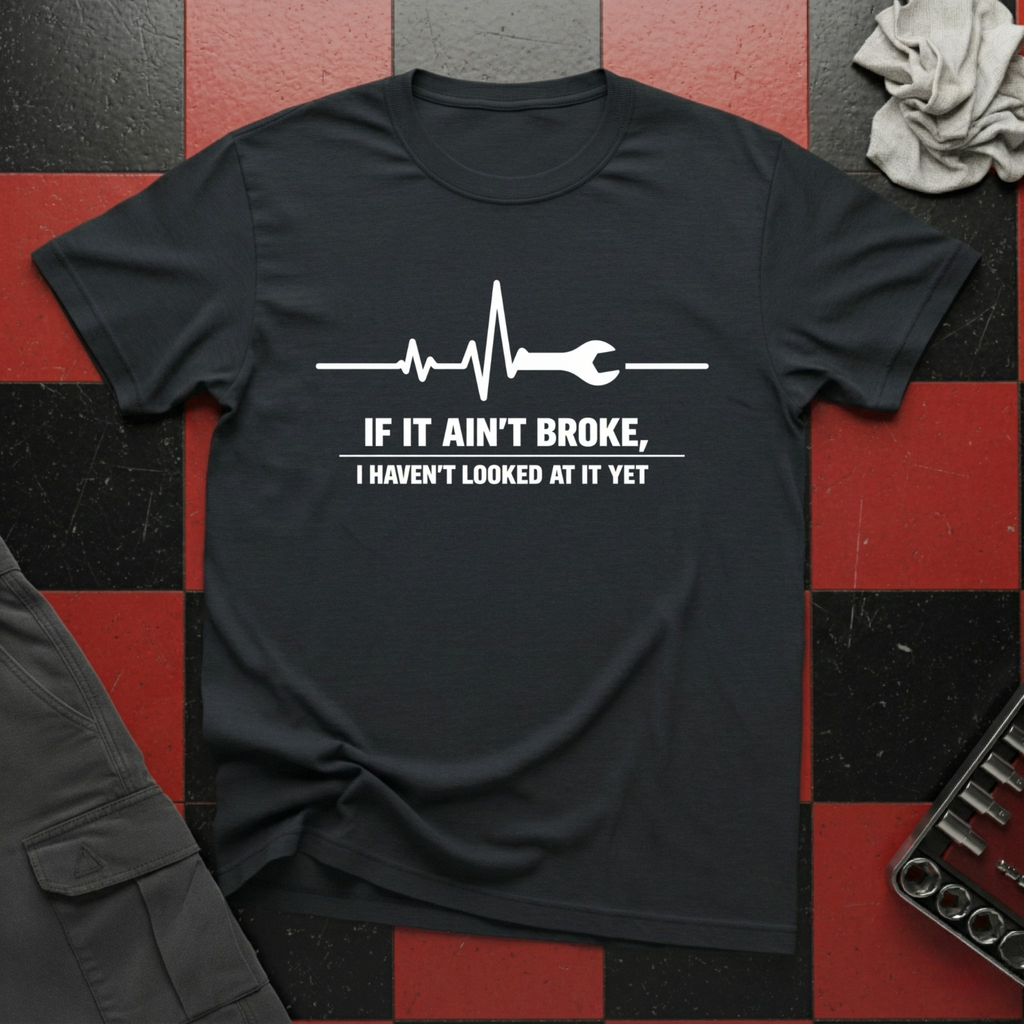 If It Ain't Broke T-Shirt