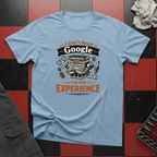 I Don't Need Google T-Shirt