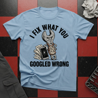 I Fix What You Googled Wrong T-Shirt