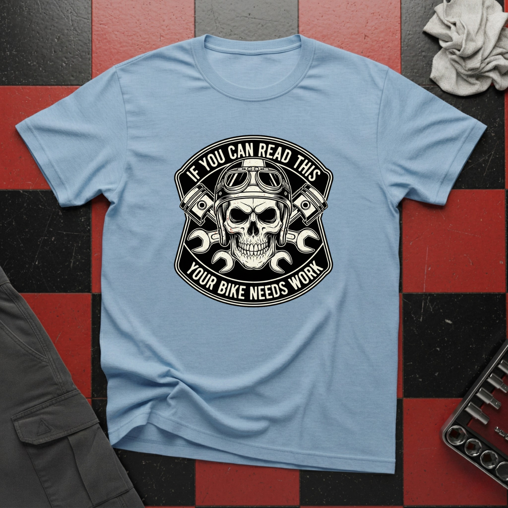 If You Can Read This Your Bike Needs Work T-Shirt