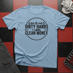 Dirty Hands Clean Money T-Shirt