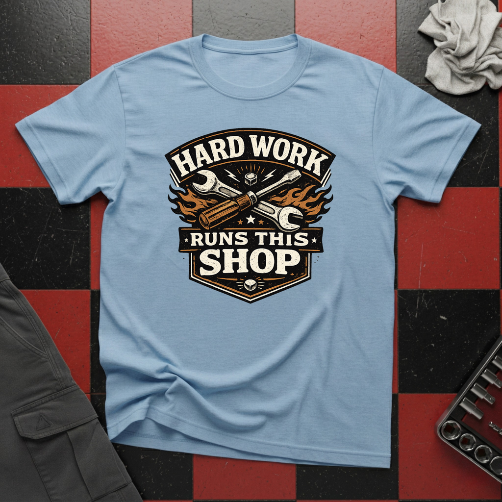 Hard Work Runs This Shop T-Shirt