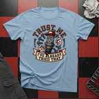 Trust Me I've Already Tried That T-Shirt