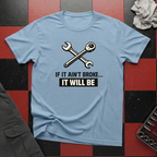 If It Ain't Broke It Will Be T-Shirt
