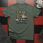 It's Not Heavy You're Just Weak T-Shirt