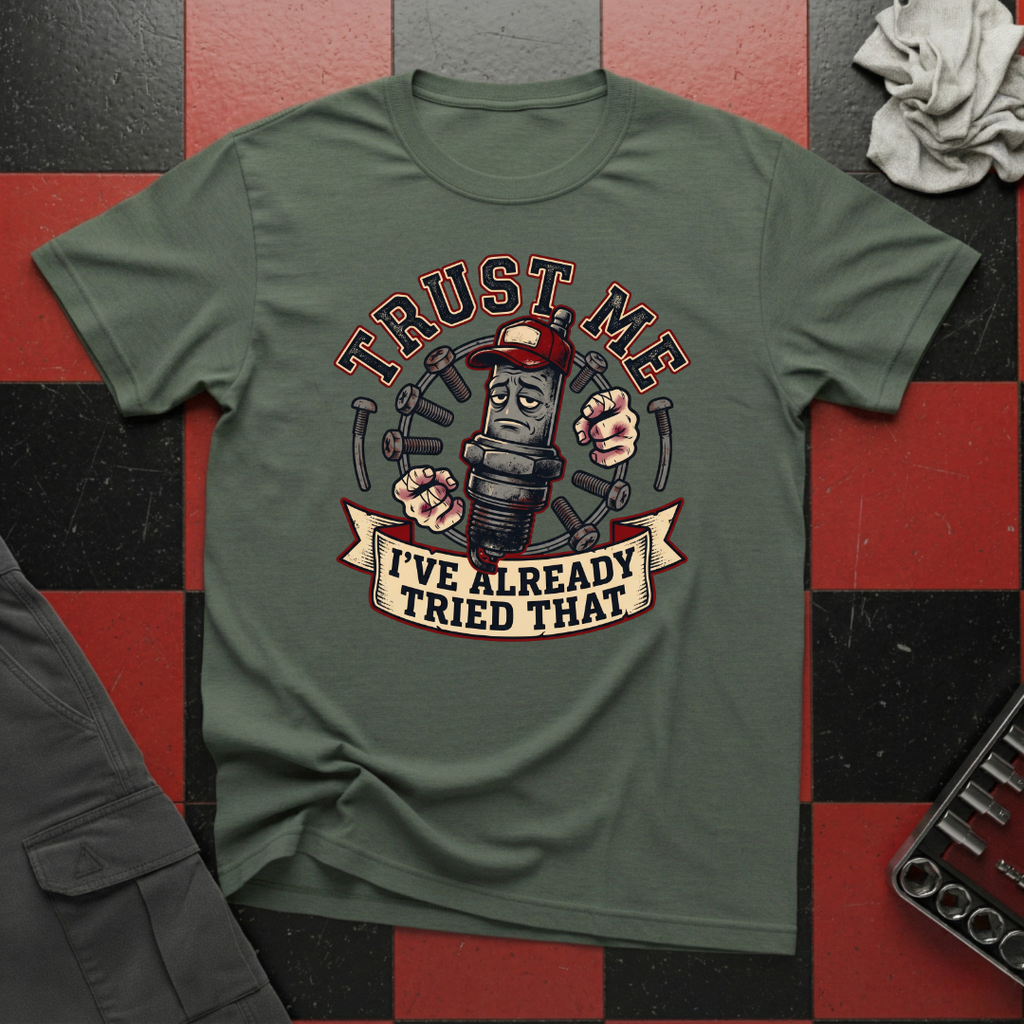 Trust Me I've Already Tried That T-Shirt