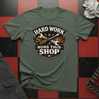 Hard Work Runs This Shop T-Shirt