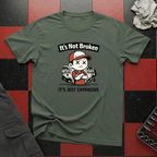 It's Not Broken T-Shirt
