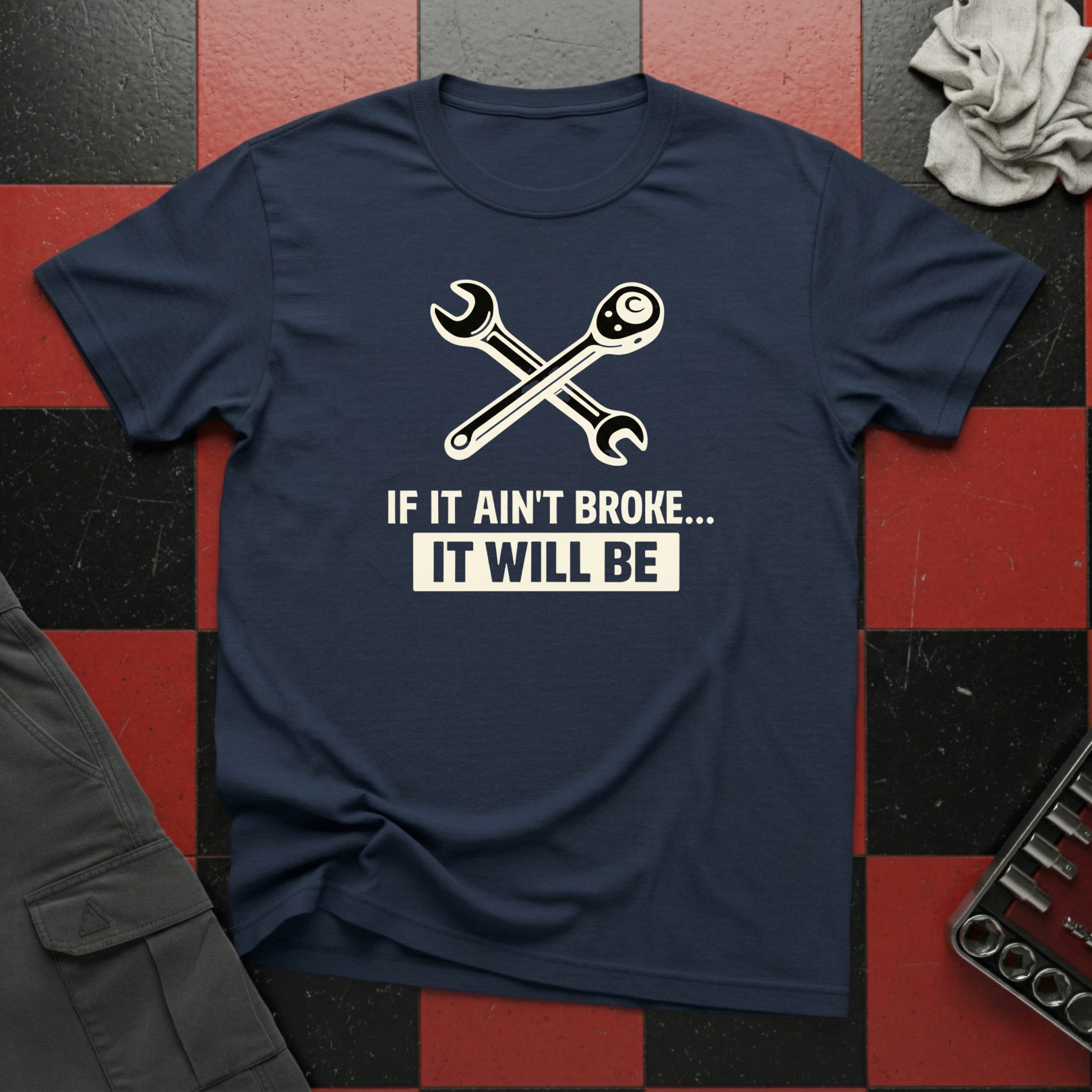 If It Ain't Broke It Will Be T-Shirt