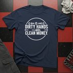 Dirty Hands Clean Money T-Shirt