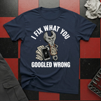 I Fix What You Googled Wrong T-Shirt