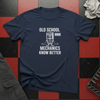 Old School Mechanics Know Better T-Shirt