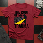 The Root of my Trauma T-Shirt