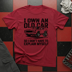 I Own an Old Car So I Don't Have to Explain Myself T-Shirt