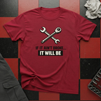 If It Ain't Broke It Will Be T-Shirt