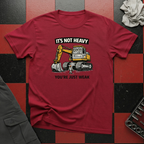 It's Not Heavy You're Just Weak T-Shirt