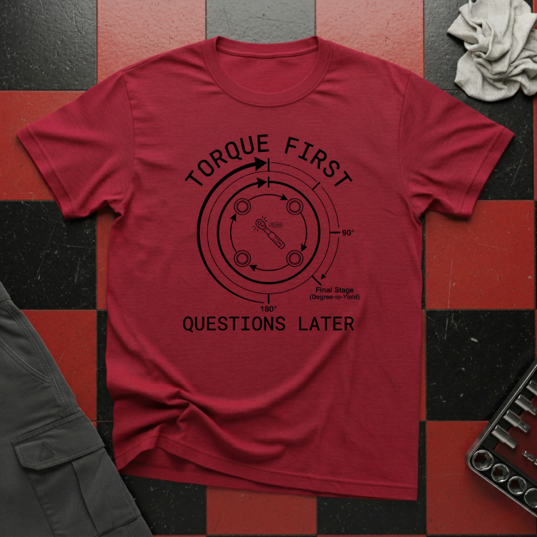 Torque First Questions Later T-Shirt