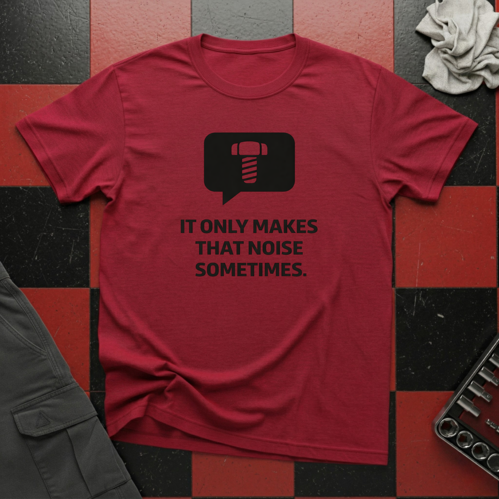 It Only Makes That Noise Sometimes T-Shirt