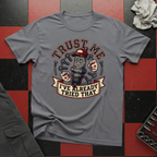 Trust Me I've Already Tried That T-Shirt