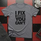 I Fix What You Cant T-Shirt