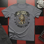 If It Starts Don't Touch It T-Shirt