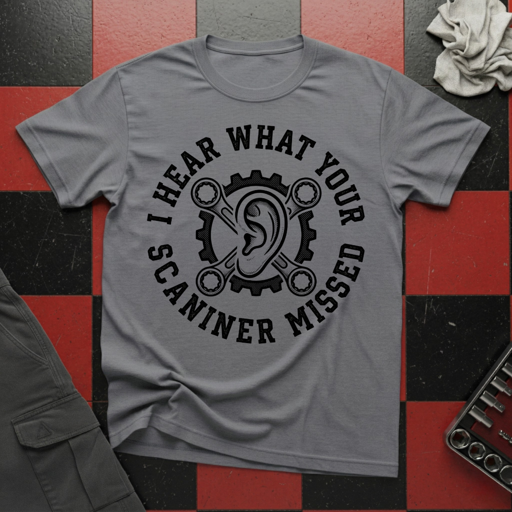 I Hear What Your Scanner Missed T-Shirt