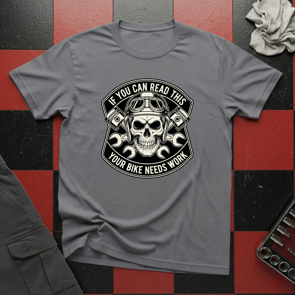 If You Can Read This Your Bike Needs Work T-Shirt
