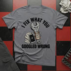 I Fix What You Googled Wrong T-Shirt