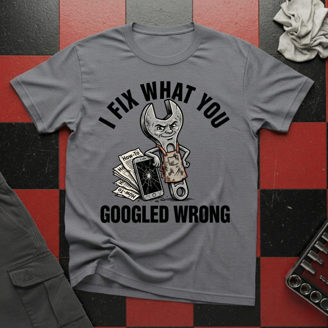 I Fix What You Googled Wrong T-Shirt