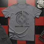 Torque First Questions Later T-Shirt
