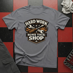 Hard Work Runs This Shop T-Shirt