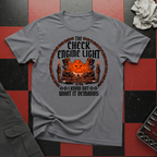 Check Engine Light I Know Not What It Demands T-Shirt