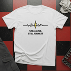 Still Alive Still Fixing It T-Shirt