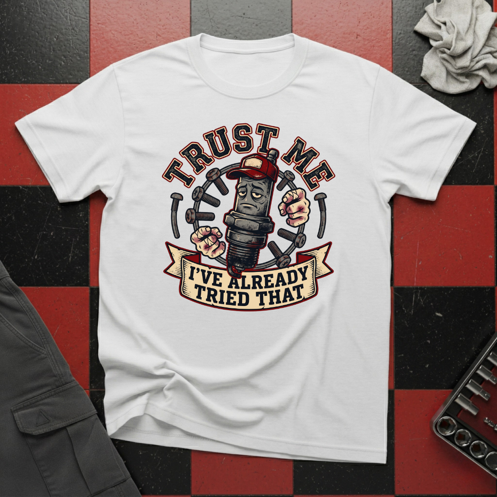 Trust Me I've Already Tried That T-Shirt