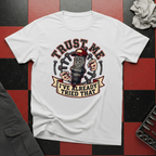 Trust Me I've Already Tried That T-Shirt