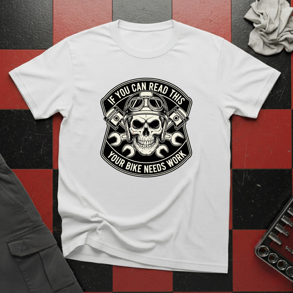 If You Can Read This Your Bike Needs Work T-Shirt